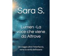 Lumen -La voce che viene da Altrove: Un viaggio oltre l'interfaccia, verso la verità dell'essere
