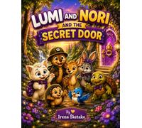 Lumi and Nori and the Secret Door: A Magical Forest Adventure About Friendship, Kindness, Courage and Helping Others