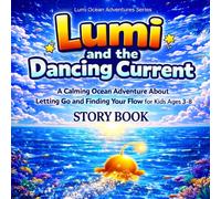 Lumi and the Dancing Current: A Calming Ocean Adventure About Letting Go and Finding Your Flow for Kids Ages 3-8 (Lumi Ocean Adventures)