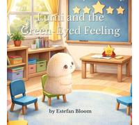 Lumi and the Green-Eyed Feeling: A Gentle Story About Jealousy, Big Emotions, and Learning to Celebrate Others While Growing in Your Own Way (Lumi Stories)