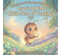 Lumi and the Little Seed of Courage (Little Lights of Whispering Willow Valley)