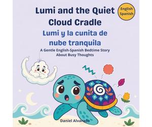 Lumi and the Quiet Cloud Cradle - Lumi y la Cunita de Nube Tranquila: a calm bilingual bedtime story about calming busy thoughts and trusting the magic of night (Lumi’s Calming Ocean Bedtime Stories)