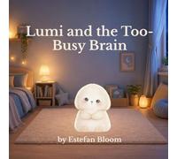 Lumi and the Too-Busy Brain: A Calming Social Emotional Learning Book About Overthinking, Busy Thoughts, and Emotional Regulation for Kids Ages 2-5 (Lumi Stories)