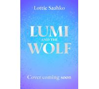 Lumi and the Wolf : the heart-warming, epic animal adventure by a truly inspiring storyteller