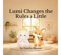 Lumi Changes the Rules a Little: A Gentle Preschool Story About Flexible Thinking, Trying New Ideas, and Learning Small Changes Can Feel Safe for Toddlers Ages 2-5 (Lumi Stories)
