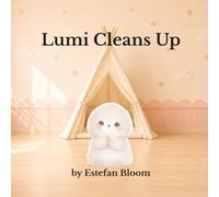 Lumi Cleans Up: A Gentle Story About Cleaning Up Toys, Starting Small, and Building Responsibility (Ages 2-5) (Lumi Stories)