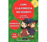Lumi e la foresta dei segreti: Una storia magica per imparare a leggere da soli e vivere l’avventura (Le avventure magiche di Lumi)