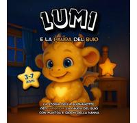 Lumi e la paura del buio: Libro paura del buio per bambini 3-7 anni - fiaba della buonanotte, routine della nanna, emozioni e coraggio (Il mondo incantato di Lumi)