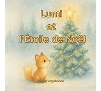 Lumi et l’Étoile de Noël: Une tendre histoire de Noël qui réchauffe le cœur des enfants… et des parents.