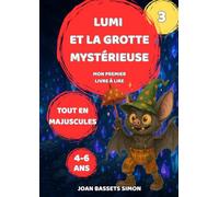 Lumi et la grotte mystérieuse: Conte magique illustré pour enfants de 4 à 6 ans - Lecture autonome en lettres majuscules, aventures et amitié (Les aventures magiques de Lumi)