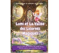 Lumi et la Vallée des Licornes Magiques: Mon cahier à colorier et à coller - Activité créative sans écran dès 3 ans (Le Royaume enchanté de Lumi)