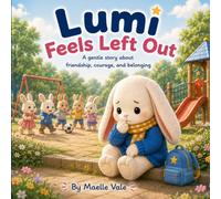 Lumi Feels Left Out: A Heartwarming Story About Friendship, Feelings, and Finding Courage (Lumi Series Book 4) (Lumi’s Little Feelings)