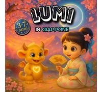 Lumi in Giappone: Fiaba illustrata per bambini 3-7 anni sul valore della gentilezza, della calma e della meraviglia del mondo (Il mondo incantato di Lumi)