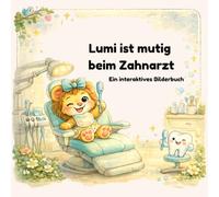 Lumi ist mutig beim Zahnarzt: Ein interaktives Bilderbuch (Lumi - die mutige Löwin)