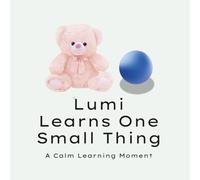 Lumi Learns One Small Thing: A Calm Learning Moment