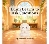 Lumi Learns to Ask Questions: A Social Emotional Learning Story About Curiosity, Asking Questions, and Building Confidence for Ages 2-5 (Lumi Stories)