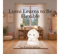Lumi Learns to Be Flexible: A Social Emotional Learning Book About Flexible Thinking and Handling Change for Kids Ages 2-5 (Lumi Stories)