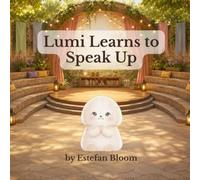 Lumi Learns to Speak Up: A Social Emotional Learning Story About Speaking Up and Building Confidence for Ages 2-5 (Lumi Stories)