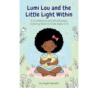 Lumi Lou and the Little Light Within: A Confidence and Mindfulness Coloring Book for Kids Ages 5-8 (Lumi Lou’s Little Light Series)