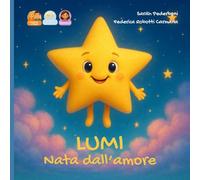 Lumi nata dall'amore: storia per una bambina nata da doppia donazione da mamma e papà (Dal Desiderio all'Abbraccio)
