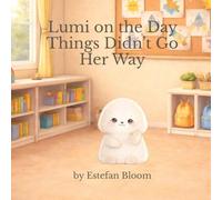 Lumi on the Day Things Didn’t Go Her Way: A Gentle Picture Book About Flexibility, Big Feelings, and Learning to Adapt When Plans Change (A Social ... and Preschoolers Ages 2-5) (Lumi Stories)