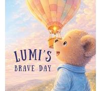 Lumi’s Brave Day: A Heartwarming Rhyming Tale About Courage and Small Brave Steps