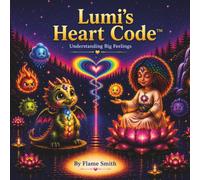 Lumi’s Heart Code: Understanding Big Feelings: 2 (Lumi’s Calm Code Series)