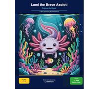 Lumi the Brave Axolotl: Explores the Ocean