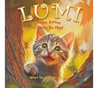 Lumi The Kitten Loves to Play: What do kittens do all Day?