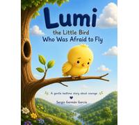 Lumi the Little Bird Who Was Afraid to Fly: A gentle bedtime story about courage