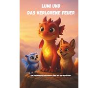 Lumi und das verlorene Feuer: Eine Freundschaftsgeschichte über Mut und Vertrauen