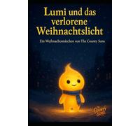 Lumi und das verlorene Weihnachtslicht: Ein Weihnachtsmärchen von The County Sons