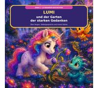 Lumi und der Garten der starken Gedanken: 15 verbundene Einhorn-Geschichten über Sorgen, Selbstgespräche und innere Stärke (Lumi im Gefühlswald)