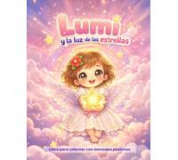 Lumi y la luz de las estrellas: Libro para colorear infantil con mensajes positivos y dibujos adorables
