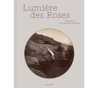 Lumière des roses: Eloge de la photographie anonyme