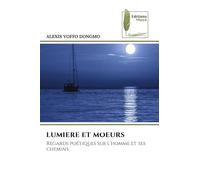 Lumiere Et Moeurs: Regards poétiques sur l'homme et ses chemins
