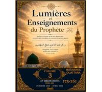 LUMIÈRES ET ENSEIGNEMENTS DU PROPHÈTE ﷺ | Volume 3: 435 méditations sur des hadiths, athārs et paroles de savants musulmans (meditations 175-261)