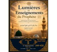 LUMIÈRES ET ENSEIGNEMENTS DU PROPHÈTE ﷺ | Volume 5: 435 méditations sur des hadiths, athārs et paroles de savants musulmans (meditations 349-435)