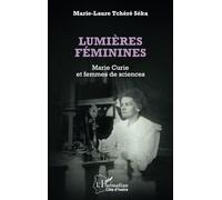Lumières féminines: Marie Curie et femmes de sciences