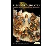 LUMIÈRES GUIDANTES: Dix Saints qui nous conduisent plus près de Dieu (Invoking Divine Grace Novena Series: The Power of Novenas)
