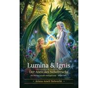 Lumina & Ignis - Der Atem des Nebelbruchs: Ein Märchen aus dem Tautropfenwald - Zweites Buch -