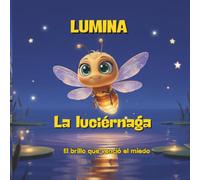LUMINA LA LUCIÉRNAGA: El brillo que venció el miedo