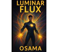 LUMINAR FLUX: THE LIVING LIGHT: A Hidden Power. A Deadly Truth. A Light That Lives.
