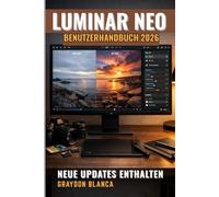 LUMINAR NEO Benutzerhandbuch 2026: Inoffizielles Produkthandbuch