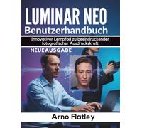 Luminar Neo Benutzerhandbuch: Innovativer Lernpfad zu beeindruckender fotografischer Ausdruckskraft