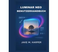 LUMINAR NEO BENUTZERHANDBUCH (Unverzichtbares Handbuch für Senioren)