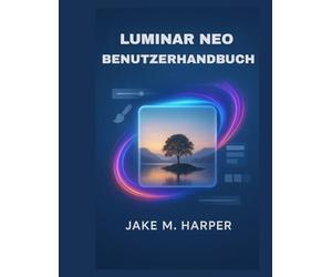 LUMINAR NEO BENUTZERHANDBUCH (Unverzichtbares Handbuch für Senioren)