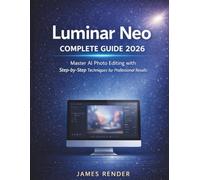 Luminar Neo Complete Guide 2026: Master AI Photo Editing with Step-by-Step Techniques for Professional Results