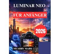 LUMINAR NEO FÜR ANFÄNGER: Entfesseln Sie das Potenzial der KI-Fotobearbeitung