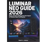 Luminar Neo Guide 2026: Master AI Photo Editing from First Import to Polished Export and Beyond